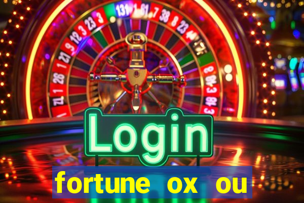 fortune ox ou fortune tiger